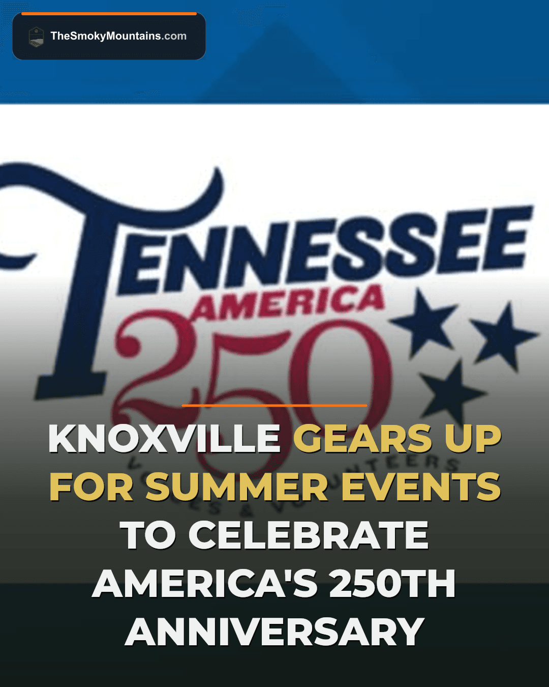 Knoxville Launches Summer-Long Celebration for America’s 250th Anniversary news image