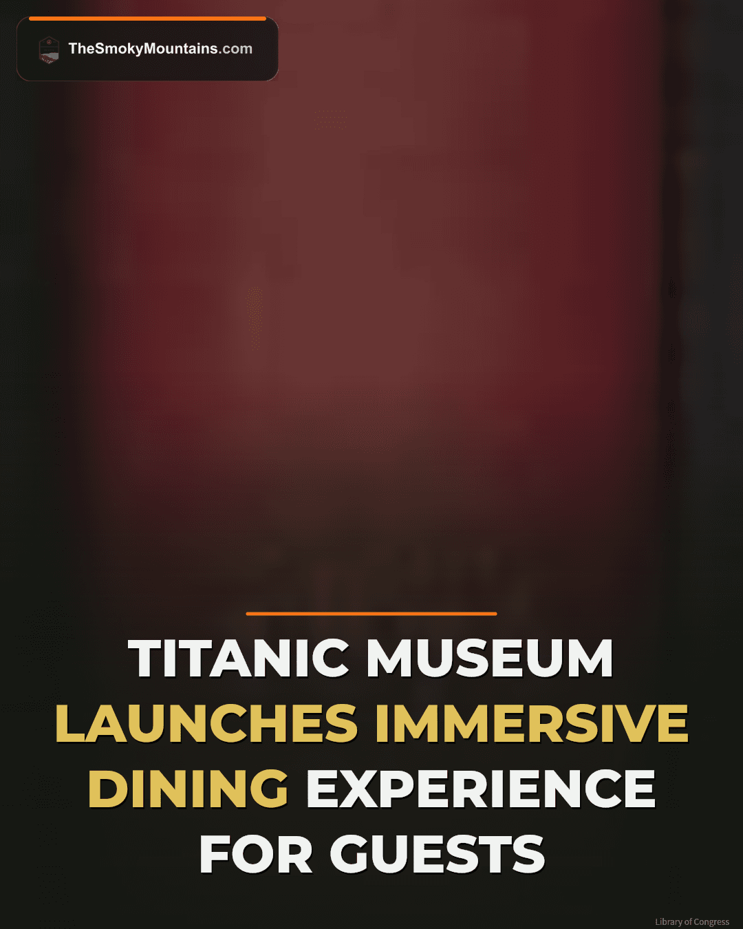 Titanic Museum Attraction Debuts Immersive First-Class Dining Experience news image