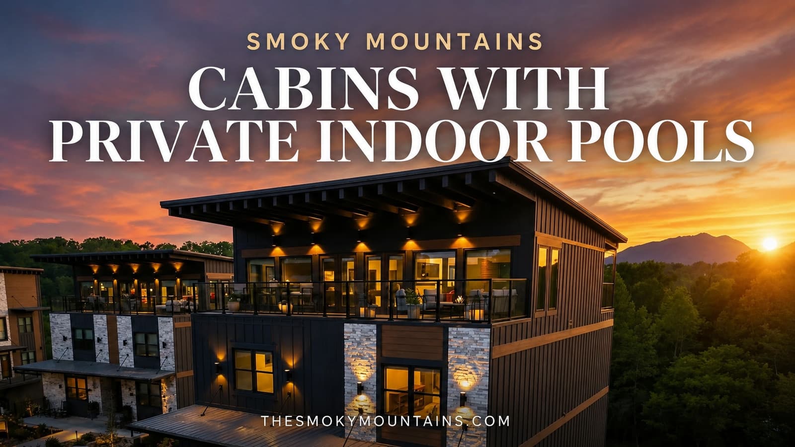 Smoky Mountains cabins with private indoor pools — editorial title over a Sevierville cabin at sunset